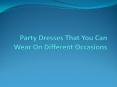 Party Dresses That You Can Wear On Different Occasions PowerPoint PPT Presentation