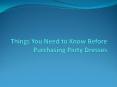 Things You Need to Know Before Purchasing Party Dresses PowerPoint PPT Presentation