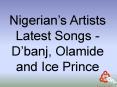 Nigerian’s Artists Latest Songs - D’banj, Olamide and Ice Prince PowerPoint PPT Presentation