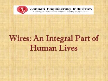 Wires - An Integral Part of Human Lives