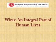 Wires - An Integral Part of Human Lives