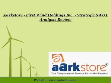 Aarkstore - First Wind Holdings Inc. - Strategic SWOT Analysis Review