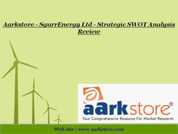 Aarkstore - SgurrEnergy Ltd - Strategic SWOT Analysis Review