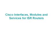 Cisco Interfaces, Modules and Services for ISR Routers