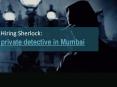 Hiring Sherlock: private detective in Mumbai PowerPoint PPT Presentation