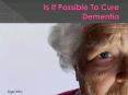 Is It Possible To Cure Dementia PowerPoint PPT Presentation