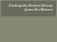 Finding the Perfect Skinny Jeans For Women PowerPoint PPT Presentation
