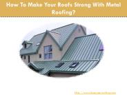 How To Make Your Roofs Strong With Metal Roofing?