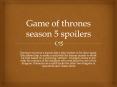 game of thrones season 5 spoilers-www.gameofthronesseason5online.com PowerPoint PPT Presentation