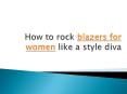 How to rock blazers for women like a style diva PowerPoint PPT Presentation