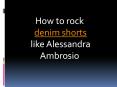 How to rock denim shorts like Alessandra Ambrosio PowerPoint PPT Presentation