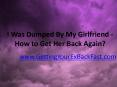I Was Dumped By My Girlfriend -- How to Get Her Back Again PowerPoint PPT Presentation