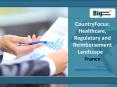 France Healthcare, Regulatory and Reimbursement Landscape Market PowerPoint PPT Presentation
