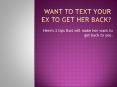 Want to text your ex to get her back? Some tips that will help you PowerPoint PPT Presentation