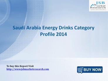 JSB Market Research : Saudi Arabia Energy Drinks Category Profile 2014