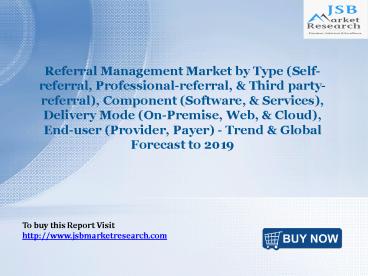 JSB Market Research : Referral Management Market by Type, Component, Delivery Mode, End-user - Trend & Global Forecast to 2019