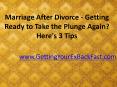 Marriage After Divorce - Getting Ready to Take the Plunge Again Here's 3 Tips PowerPoint PPT Presentation