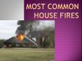 MOST COMMON HOUSE FIRES PowerPoint PPT Presentation