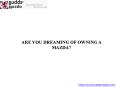 ARE YOU DREAMING OF OWNING A MAZDA ? PowerPoint PPT Presentation