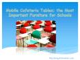 Mobile Cafeteria Tables; the Most Important Furniture for Schools PowerPoint PPT Presentation
