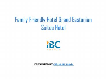 Family Friendly Hotel Grand Eastonian Suites Hotel
