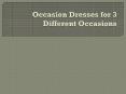 Occasion Dresses for 3 Different Occasions PowerPoint PPT Presentation