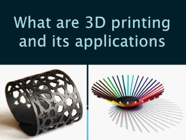 What are 3D printing and its applications presentation | free to download