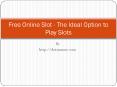 Free Online Slot - The Ideal Option to Play PowerPoint PPT Presentation