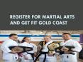 Register for Martial Arts and Get Fit Gold Coast PowerPoint PPT Presentation