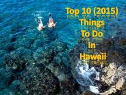 10 Best 2015 Things To Do In Hawaii