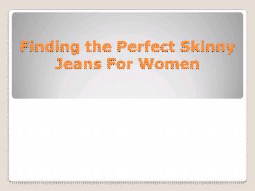 Finding the Perfect Skinny Jeans For Women (1)