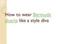 How to wear Bermuda shorts like a style diva