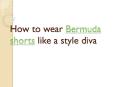 How to wear Bermuda shorts like a style diva (1)