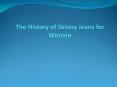 The History of Skinny Jeans for Women PowerPoint PPT Presentation