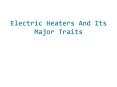 Electric Heaters And Its Major Traits PowerPoint PPT Presentation