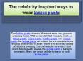 The celebrity inspired ways to wear ladies pants PowerPoint PPT Presentation