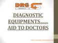 Diagnostic Equipments - Aid to Doctors