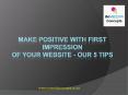 Make positive with first impression of your website – our 5 tips PowerPoint PPT Presentation