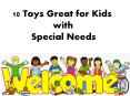 10 Toys Great for Kids with Special Needs PowerPoint PPT Presentation