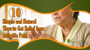 10 Simple and Natural Ways to Get Relief from Arthritis Pain and Joint Stiffness