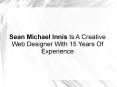 Sean Michael Innis Is A Creative Web Designer With 15 Years Of Experience PowerPoint PPT Presentation