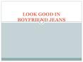 LOOK GOOD IN BOYFRIEND JEANS (1) PowerPoint PPT Presentation