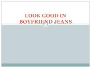 LOOK GOOD IN BOYFRIEND JEANS (1)