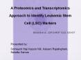 A Proteomics and Transcriptomics Approach to Identify Leukemia Stem Cell (LSC) Markers PowerPoint PPT Presentation