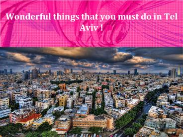 Wonderful things that you must do in Tel Aviv