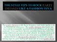 The style tips to rock party dresses like a fashion diva PowerPoint PPT Presentation