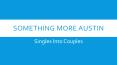 Something More Austin : Turning Singles into Couples PowerPoint PPT Presentation