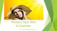 Protect Your Skin in Summer PowerPoint PPT Presentation