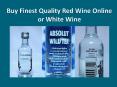 Buy Finest Quality Red Wine Online or White Wine