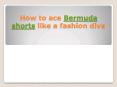 How to ace Bermuda shorts like a fashion diva PowerPoint PPT Presentation